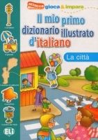 Il mio primo dizionario illustrato d’italiano - La città
